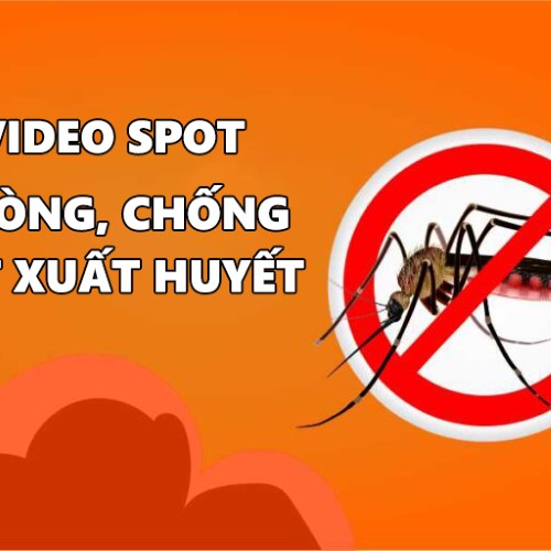 Video Spot Phòng chống Sốt xuất huyết 2022
