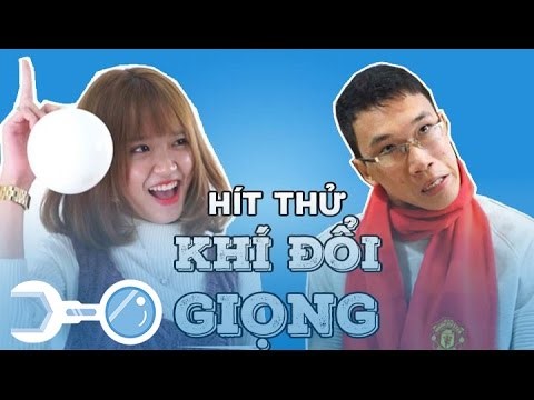 Hít thử “KHÍ ĐỔI GIỌNG”
