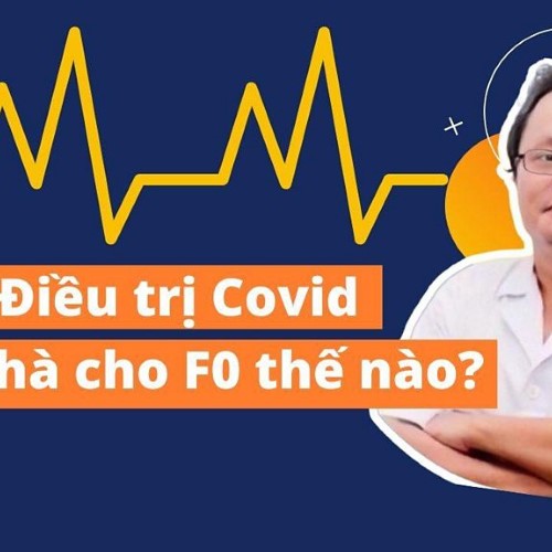Toàn tập chi tiết về điều trị F0 tại nhà (Đề nghị người dân share bài viết)