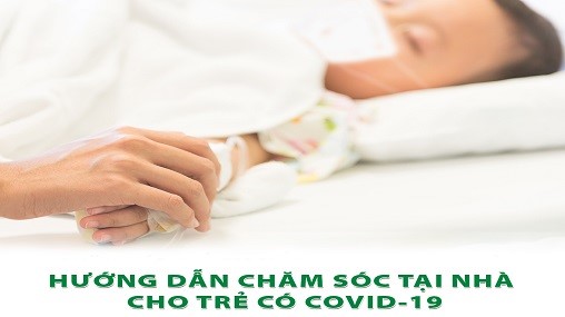 Hướng dẫn chăm sóc trẻ mắc COVID-19 tại nhà