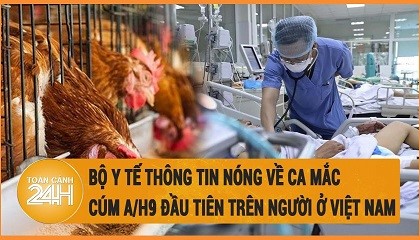 Thông tin về trường hợp mắc cúm A(H9) đầu tiên tại Việt Nam