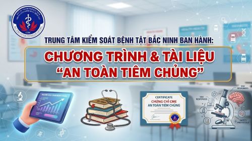 CDC Bắc Ninh ban hành chương trình và tài liệu cập nhật kiến thức y khoa liên tục “An toàn tiêm chủng”